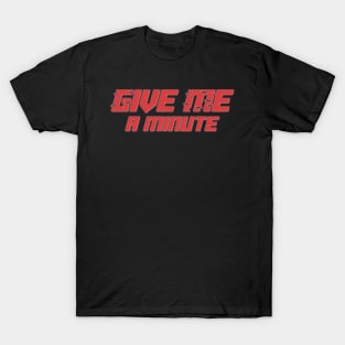 Give Me a Minute T-Shirt